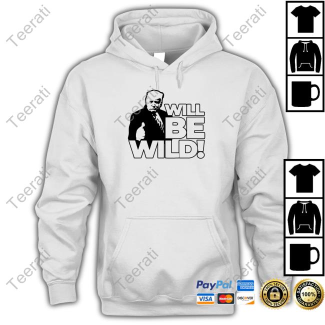 Will Be Wild Trump T Shirts Vivafrei Store
